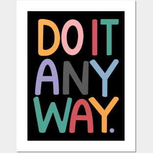 DO IT ANYWAY Posters and Art